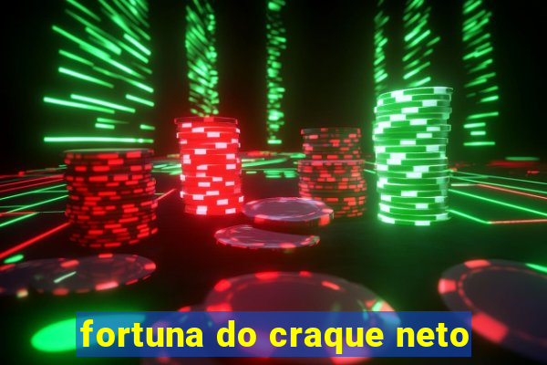 fortuna do craque neto